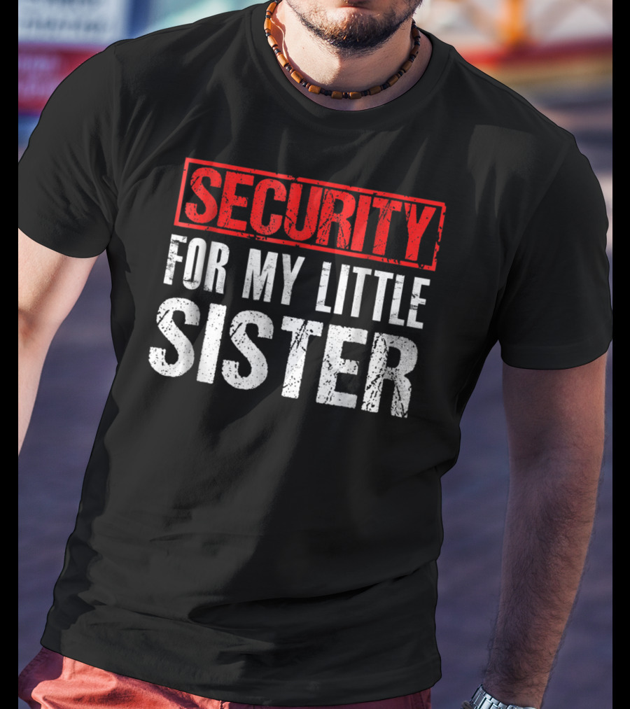 Security For My Little Sister T-Shirt