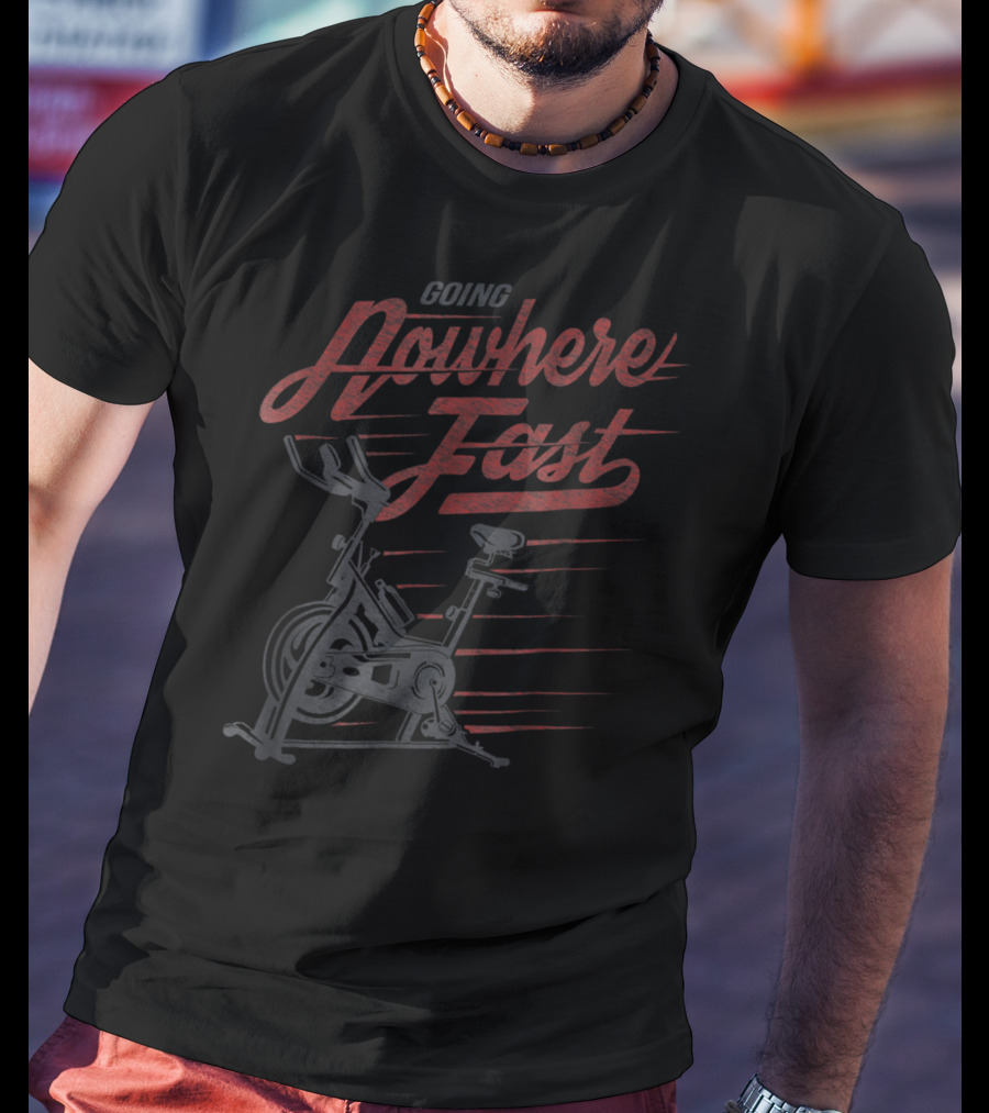 Going Nowhere Fast Stationary Bike Spin Class T-Shirt
