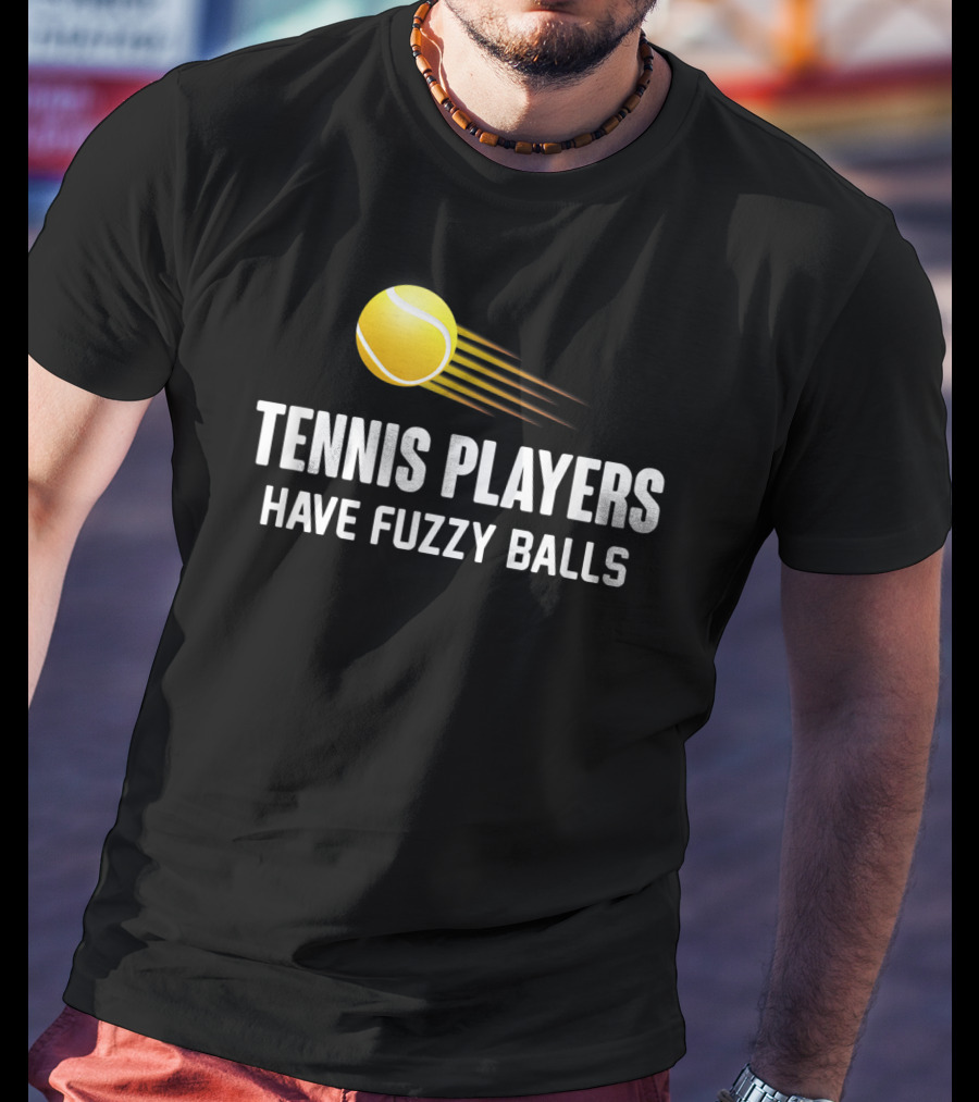 Tennis Players Have Fuzzy Balls Yellow Tennis Ball T-Shirt