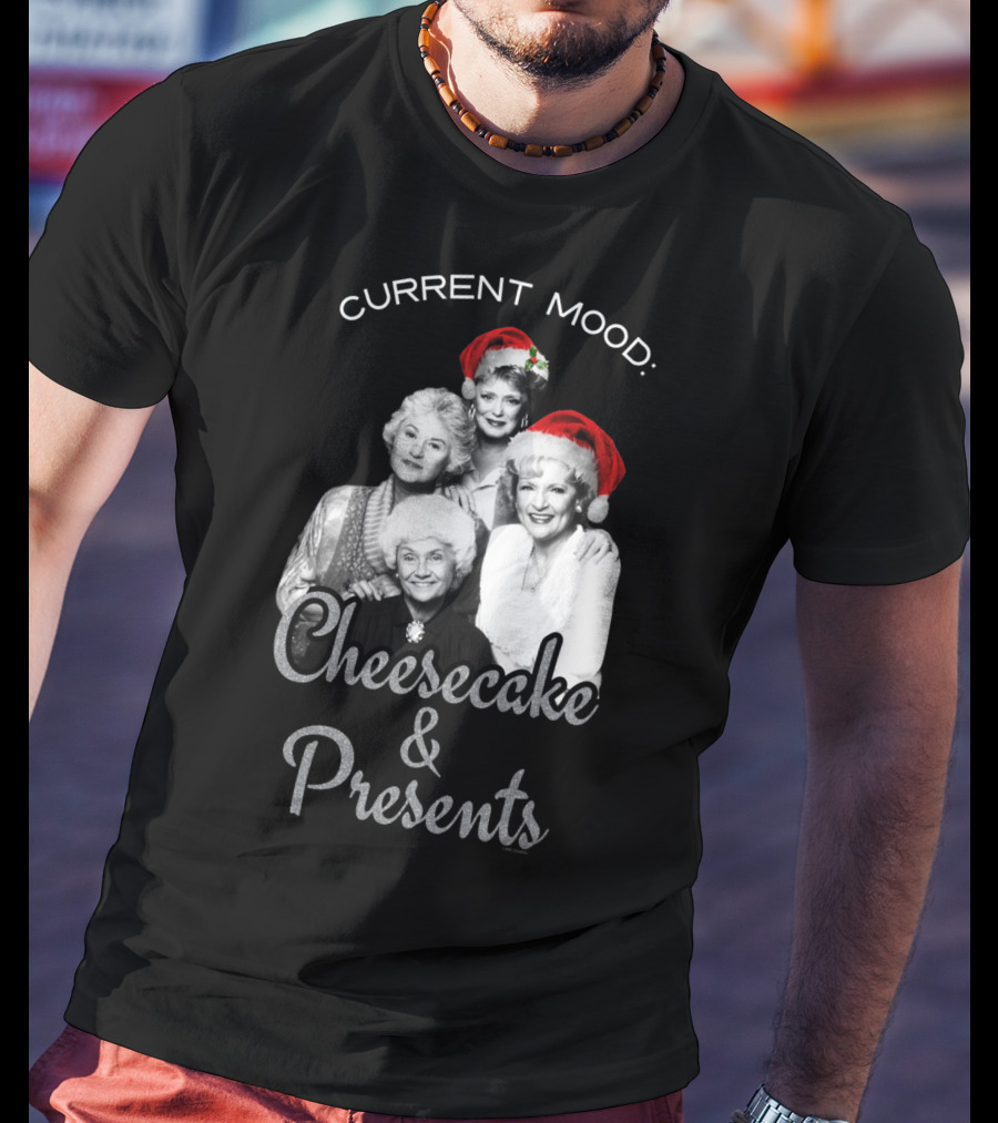 Current Mood: The Golden Girls Cheesecake And Presents T-Shirt