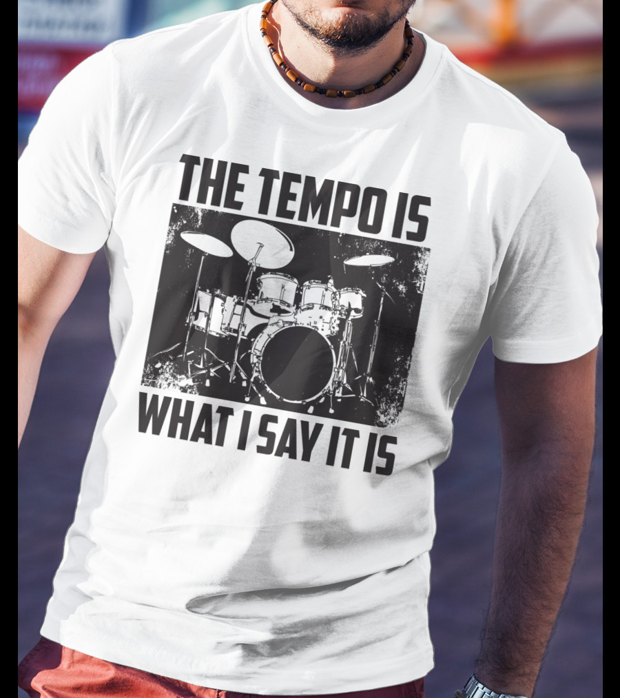 The Tempo Is What I Say It Is Drum Kit Enthusiast I Heart Drums T-Shirt