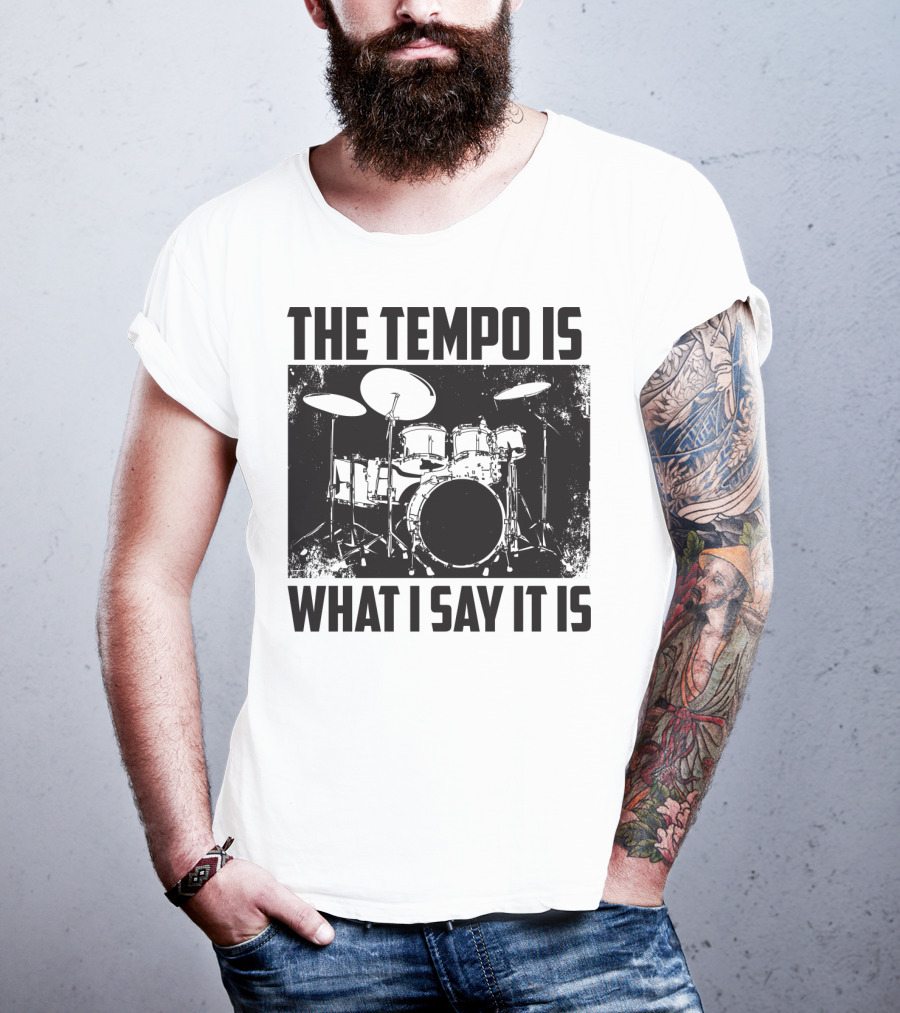 The Tempo Is What I Say It Is Drum Kit Enthusiast I Heart Drums T-Shirt