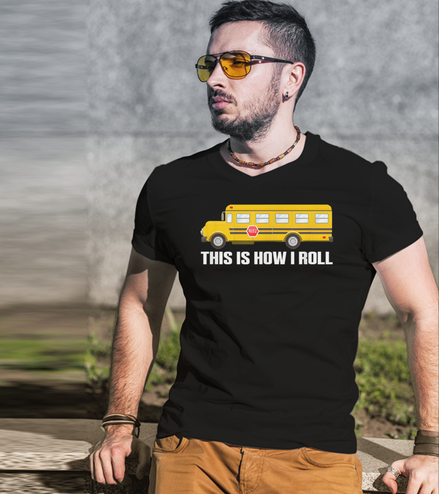 This Is How I Roll School Bus Driver Yellow Bus T-Shirt