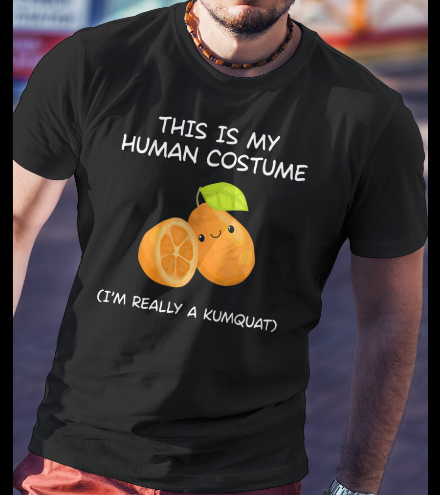 This Is My Human Costume I'm Really A Kumquat T-Shirt