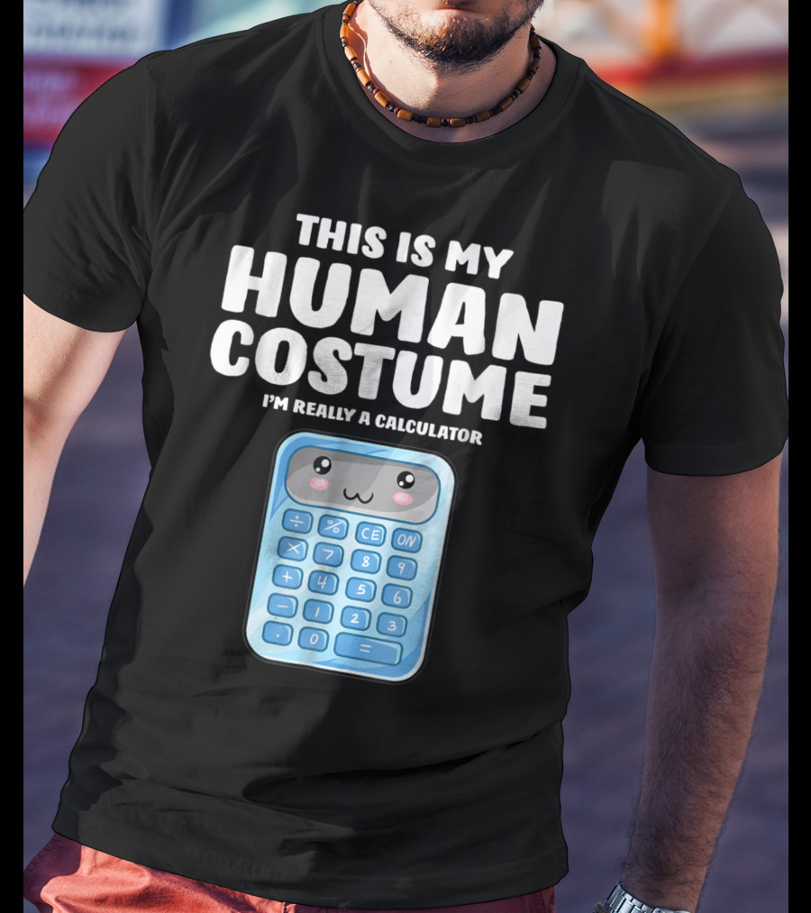 This Is My Human Costume I'm Really A Calculator T-Shirt