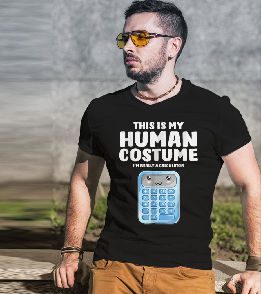 This Is My Human Costume I'm Really A Calculator T-Shirt