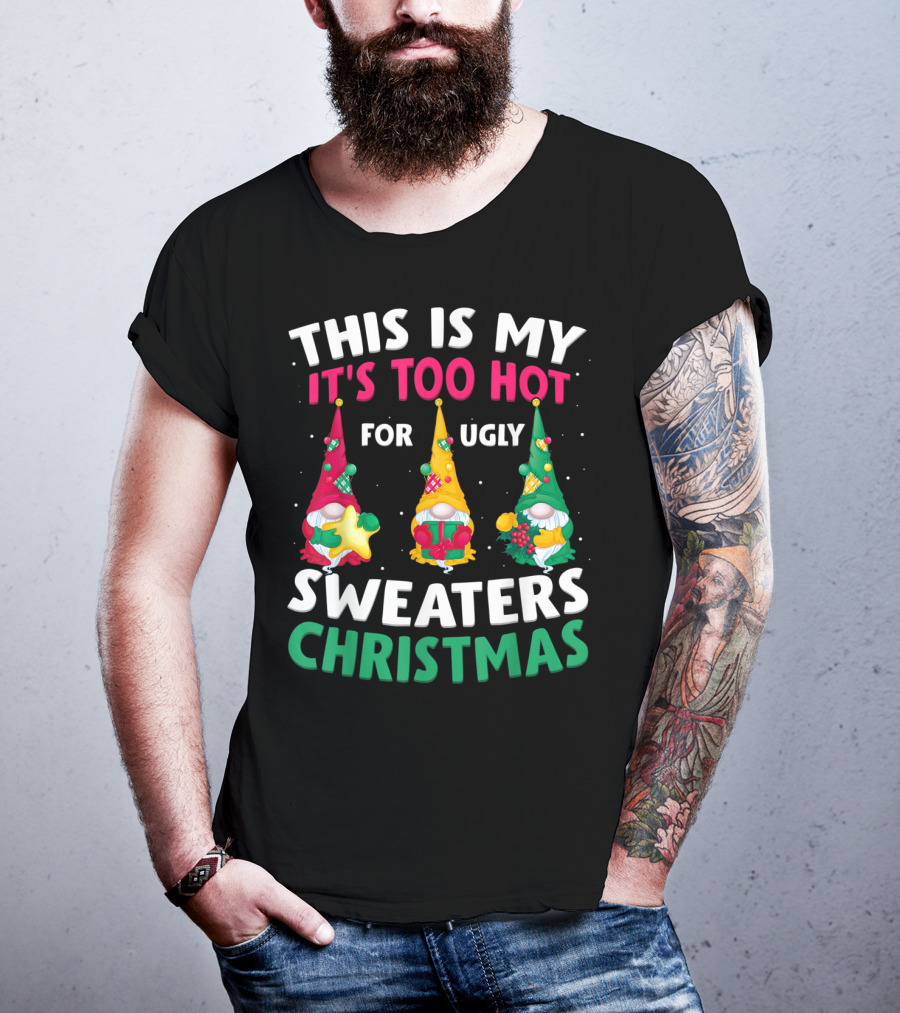 This Is My It's Too Hot For Ugly Sweaters Christmas Gnome T-Shirt