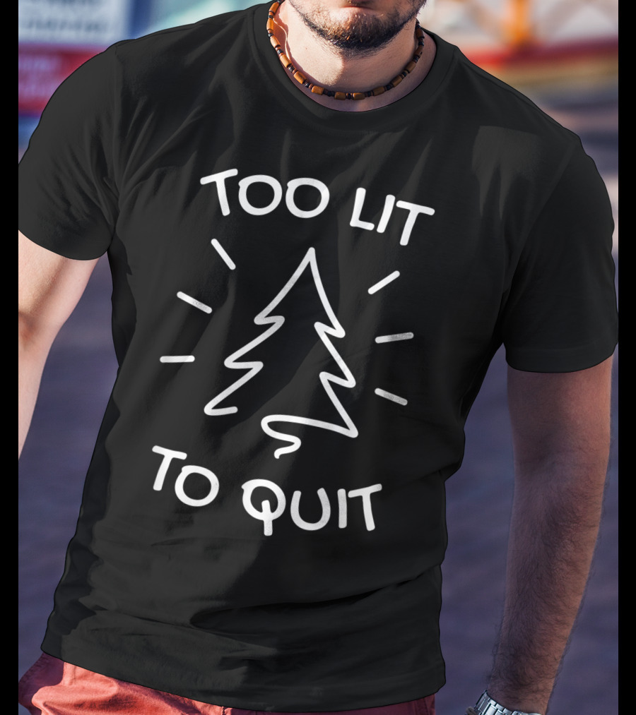 Too Lit To Quit Christmas Tree T-Shirt