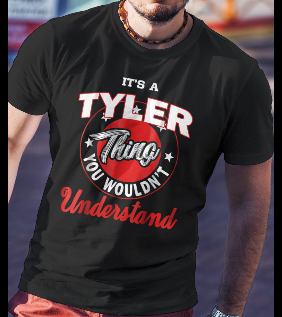 It's A Tyler Thing You Wouldn't Understand T-Shirt