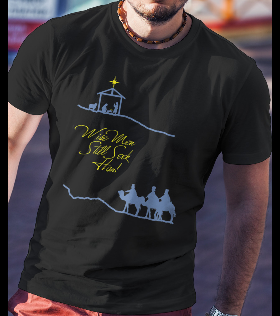 Wise Men Still Seek Him Nativity Scene And Three Wise Men T-Shirt