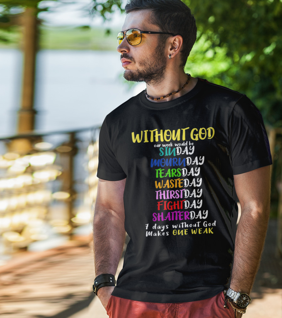 Without God SinDay MournDay TearsDay WasteDay ThirstDay FightDay ShatterDay One Weak T-Shirt