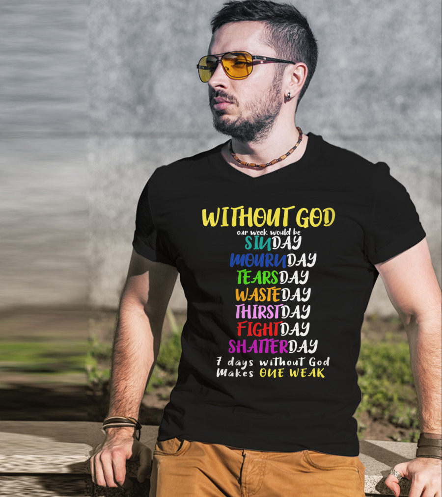 Without God SinDay MournDay TearsDay WasteDay ThirstDay FightDay ShatterDay One Weak T-Shirt