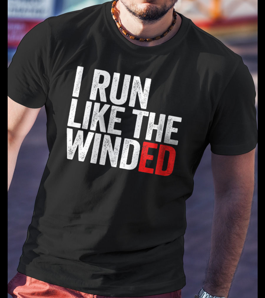 I Run Like The Winded Running Distressed Text Bold Comical T-Shirt