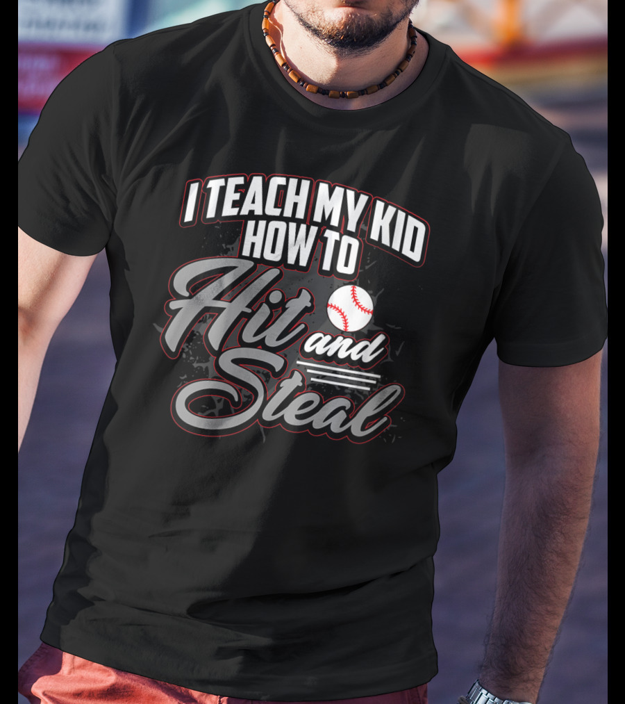 I Teach My Kid How To Hit And Steal Baseball T-Shirt