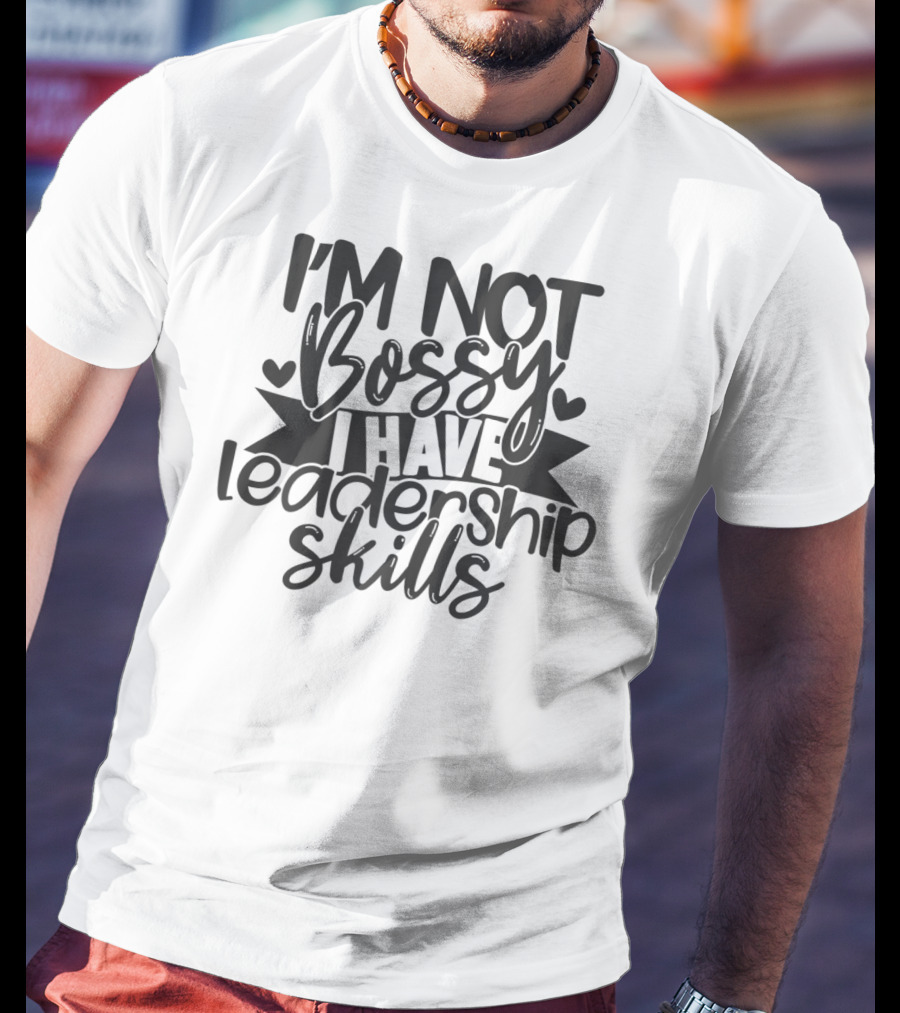 I'M Not Bossy I Have Leadership Skills Hearts T-Shirt