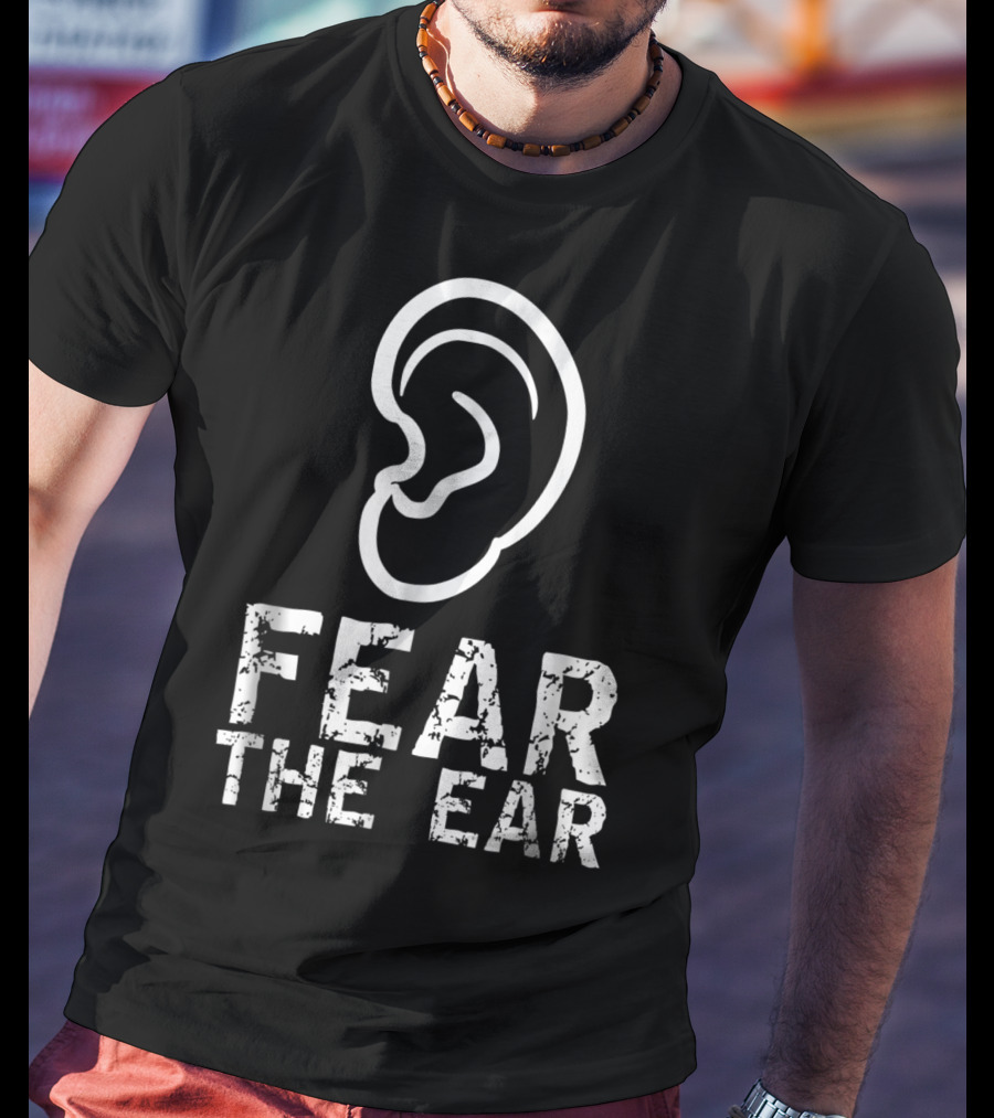 Fear The Ear Wrestling Cauliflower Ear T-Shirt