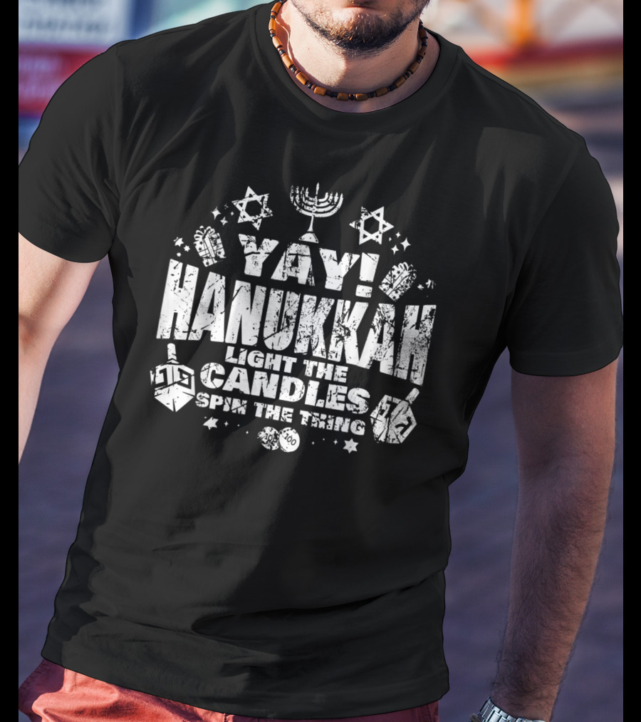 Yay Hanukkah Light The Candles Spin The Dreidel Menorah And Stars T-Shirt