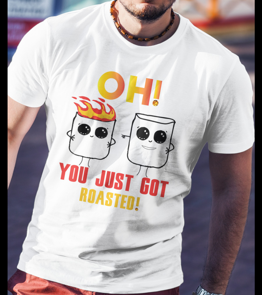 OH You Just Got Roasted Funny Marshmallows T-Shirt