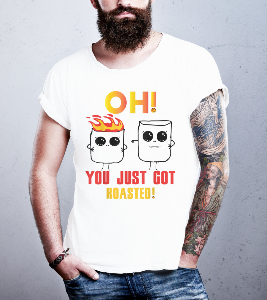 OH You Just Got Roasted Funny Marshmallows T-Shirt