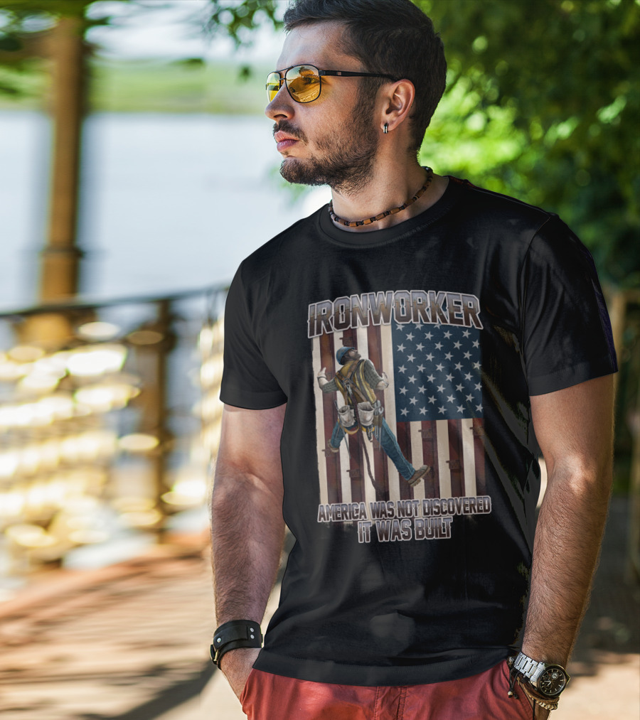 Ironworker America Was Not Discovered It Was Built T-Shirt