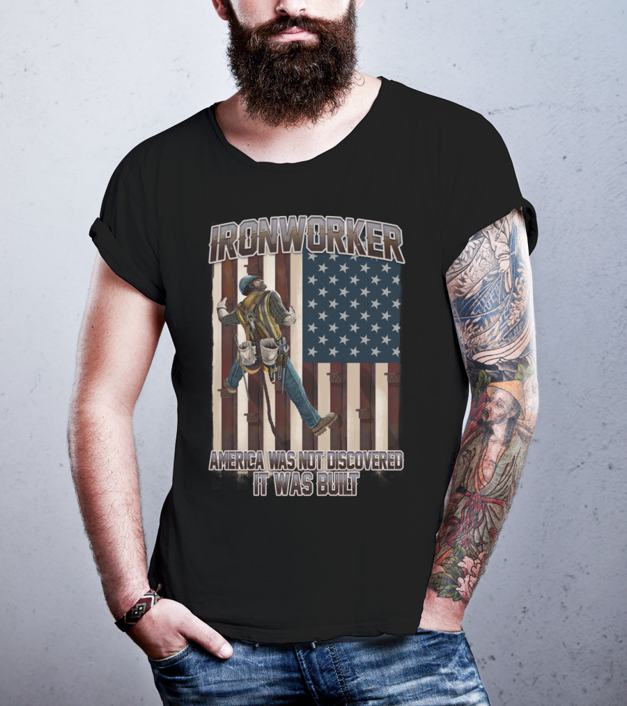 Ironworker America Was Not Discovered It Was Built T-Shirt