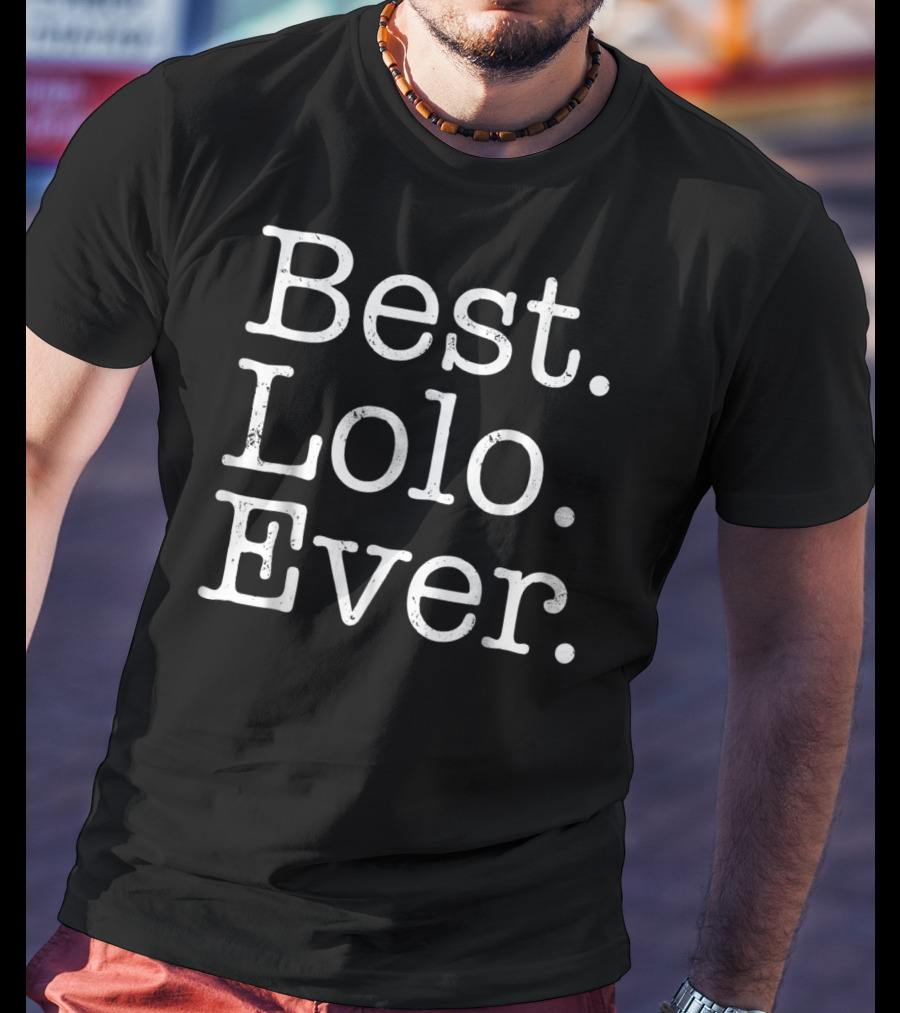 Best Lolo Ever Father's Day For Grandpa T-Shirt