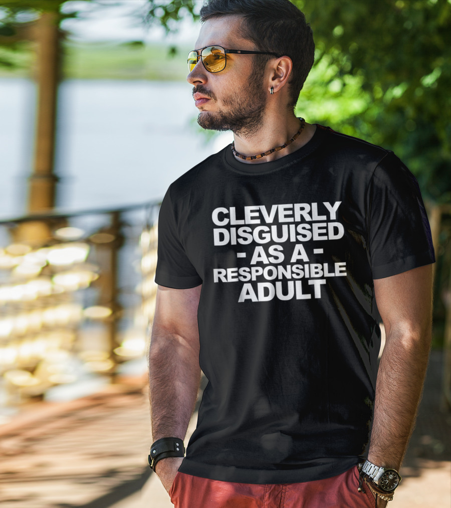 Cleverly Disguised As A Responsible Adult T-Shirt