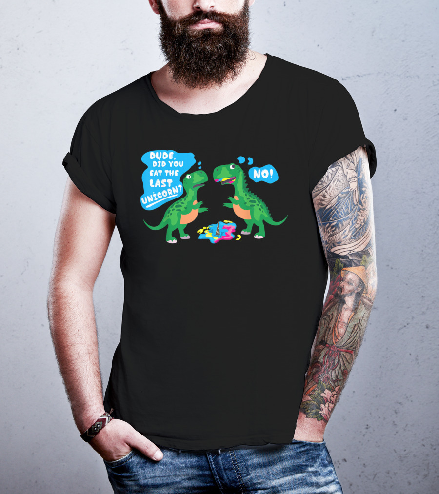 Dude Did You Eat The Last Unicorn No Dinosaur Scene T-Shirt