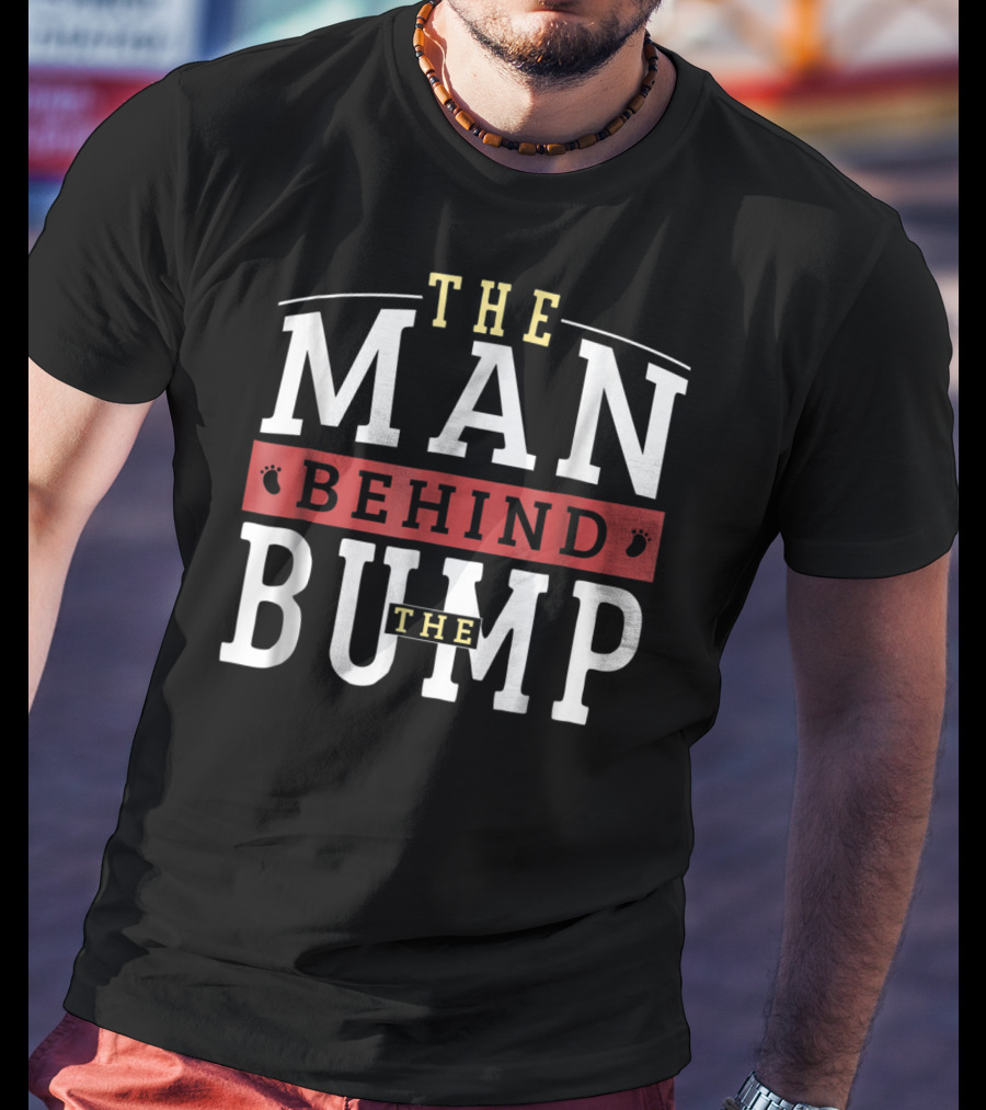 The Man Behind The Bump Expectant Father First Time Future Daddy Dad T-Shirt