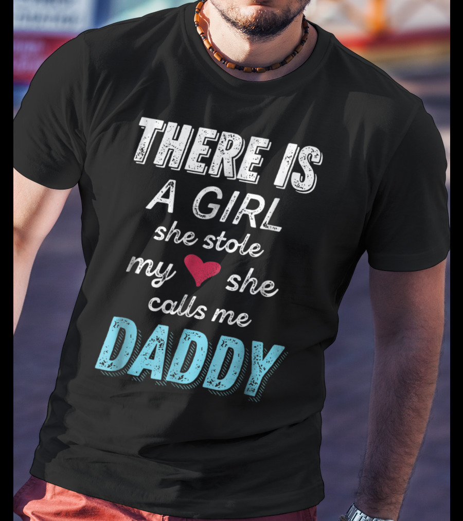 There Is A Girl She Stole My Heart She Calls Me Daddy Fathers Day From Daughter Ne T-Shirt