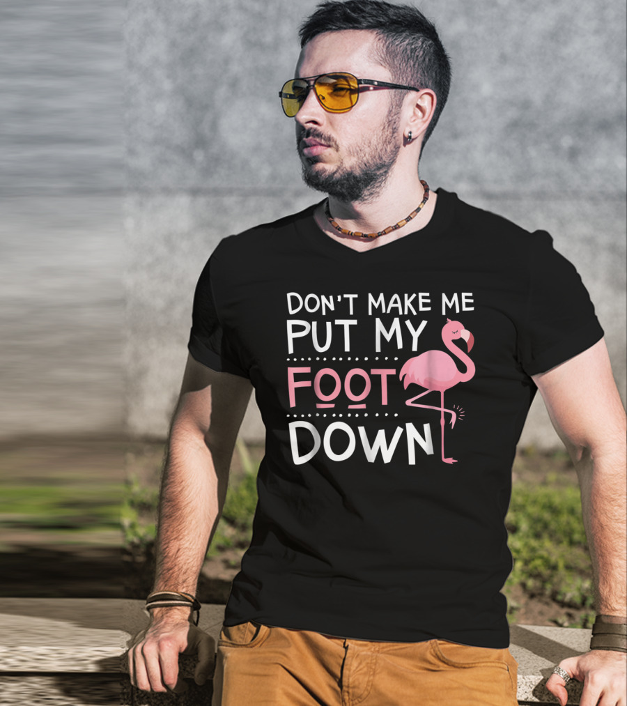Don't Make Me Put My Foot Down Flamingo T-Shirt