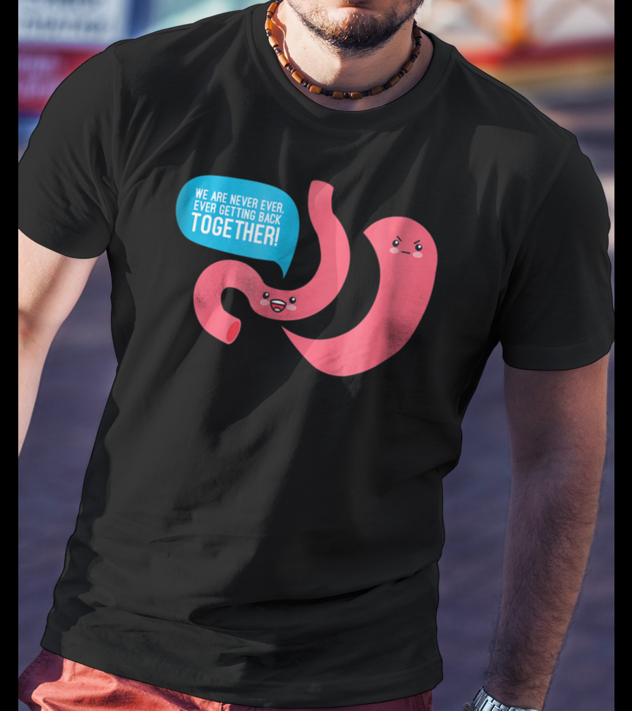 We Are Never Ever Getting Back Together Funny Bariatric Stomach Cartoon T-Shirt
