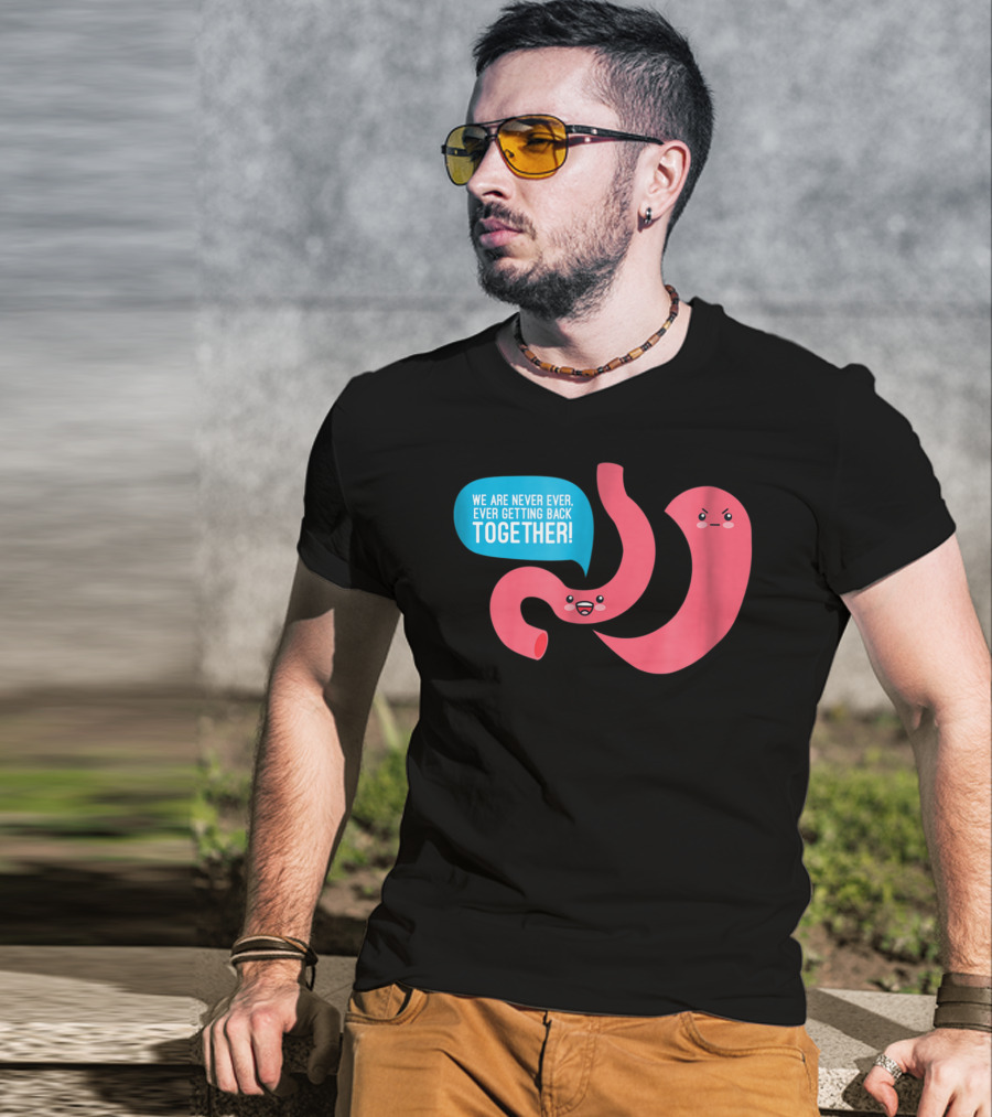 We Are Never Ever Getting Back Together Funny Bariatric Stomach Cartoon T-Shirt
