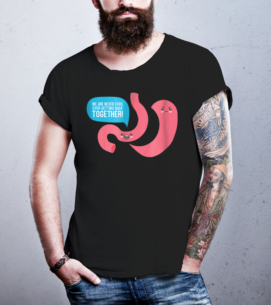 We Are Never Ever Getting Back Together Funny Bariatric Stomach Cartoon T-Shirt