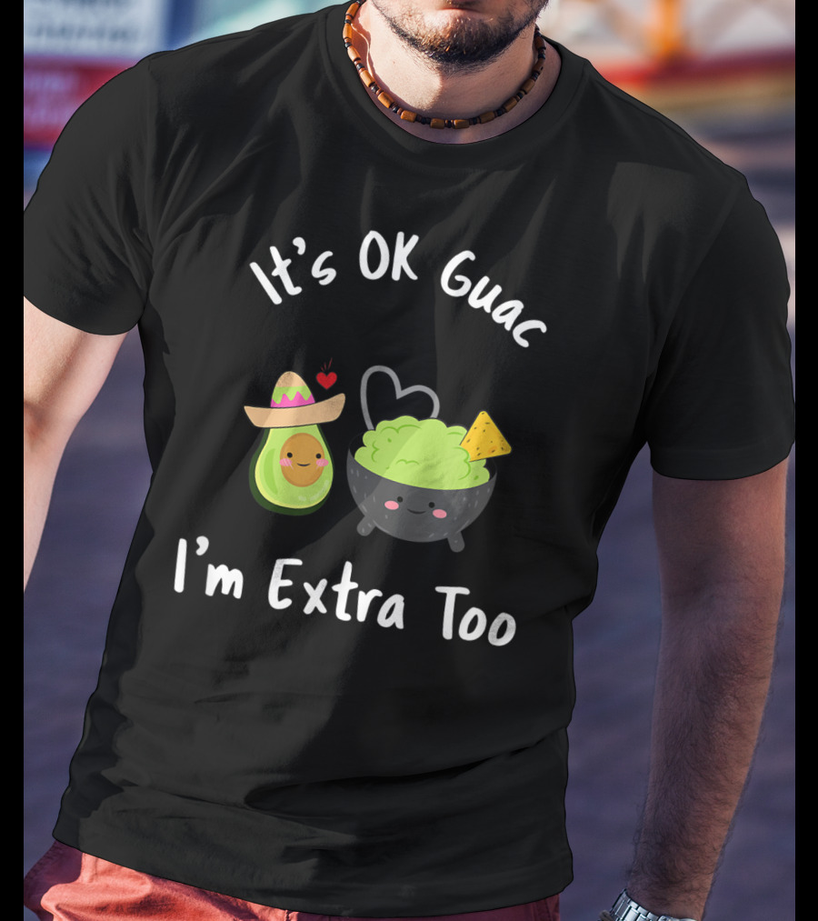 It's OK Guac I'm Extra Too Avocado Sombrero Guacamole Bowl Heart Chip T-Shirt
