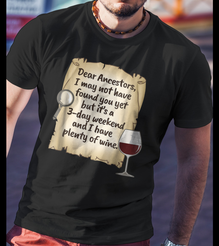 Dear Ancestors 3-Day Weekend Plenty Of Wine T-Shirt