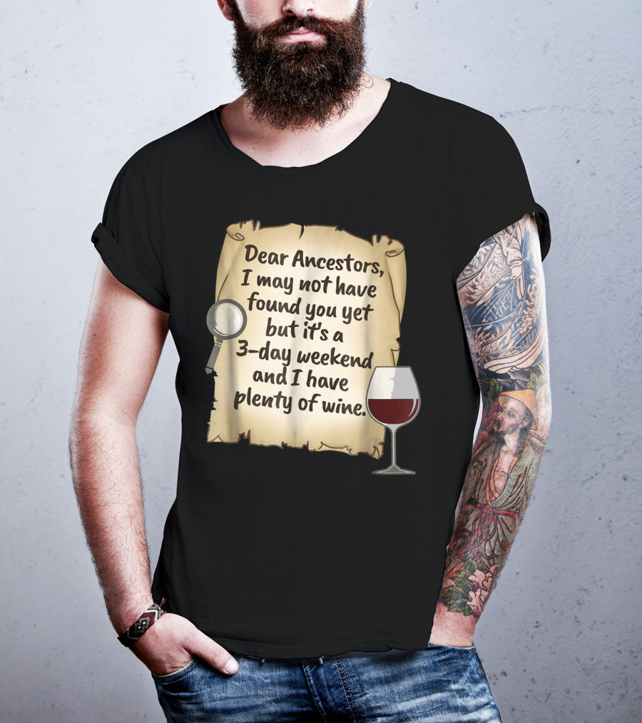 Dear Ancestors 3-Day Weekend Plenty Of Wine T-Shirt