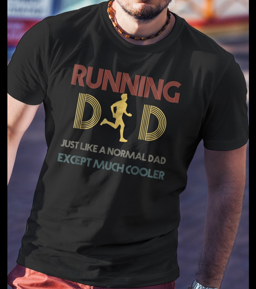 Running Dad Just Like A Normal Dad Except Much Cooler T-Shirt