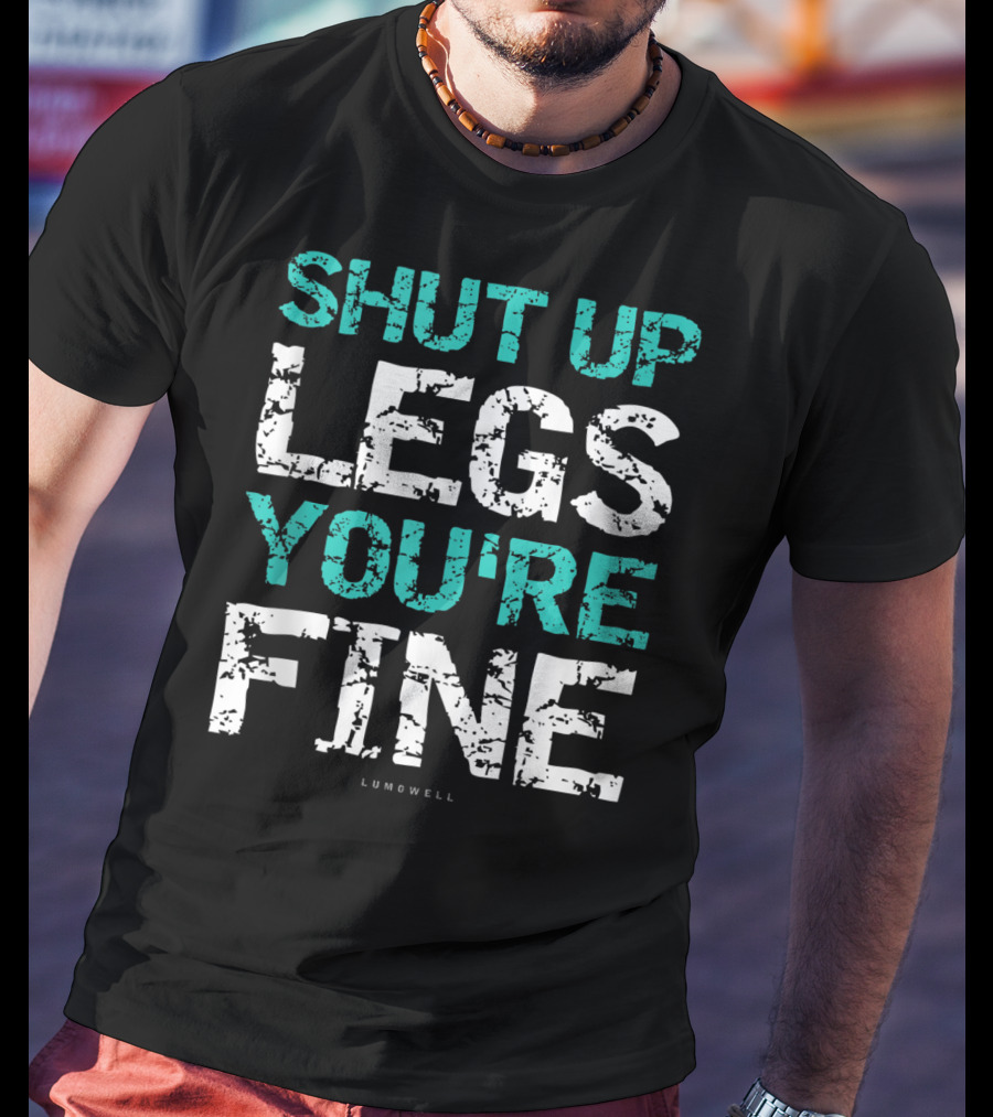 Shut Up Legs You're Fine Lumowell Funny Workout T-Shirt