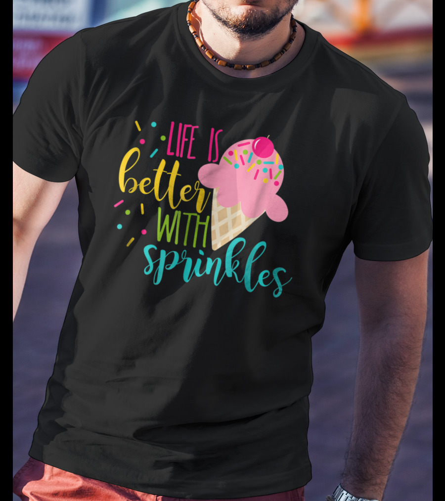 Life Is Better With Sprinkles Ice Cream Cone Delight T-Shirt