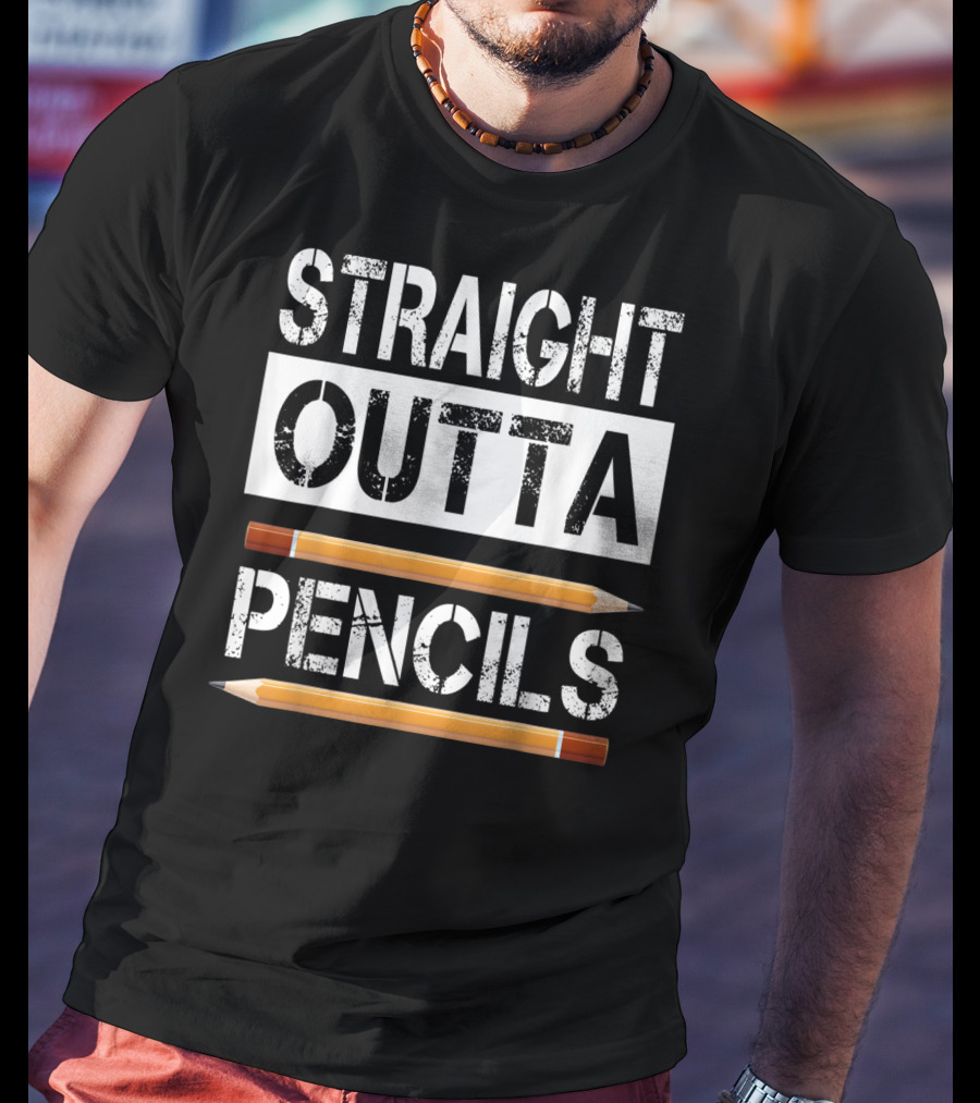 Straight Outta Pencils First Day Of School T-Shirt