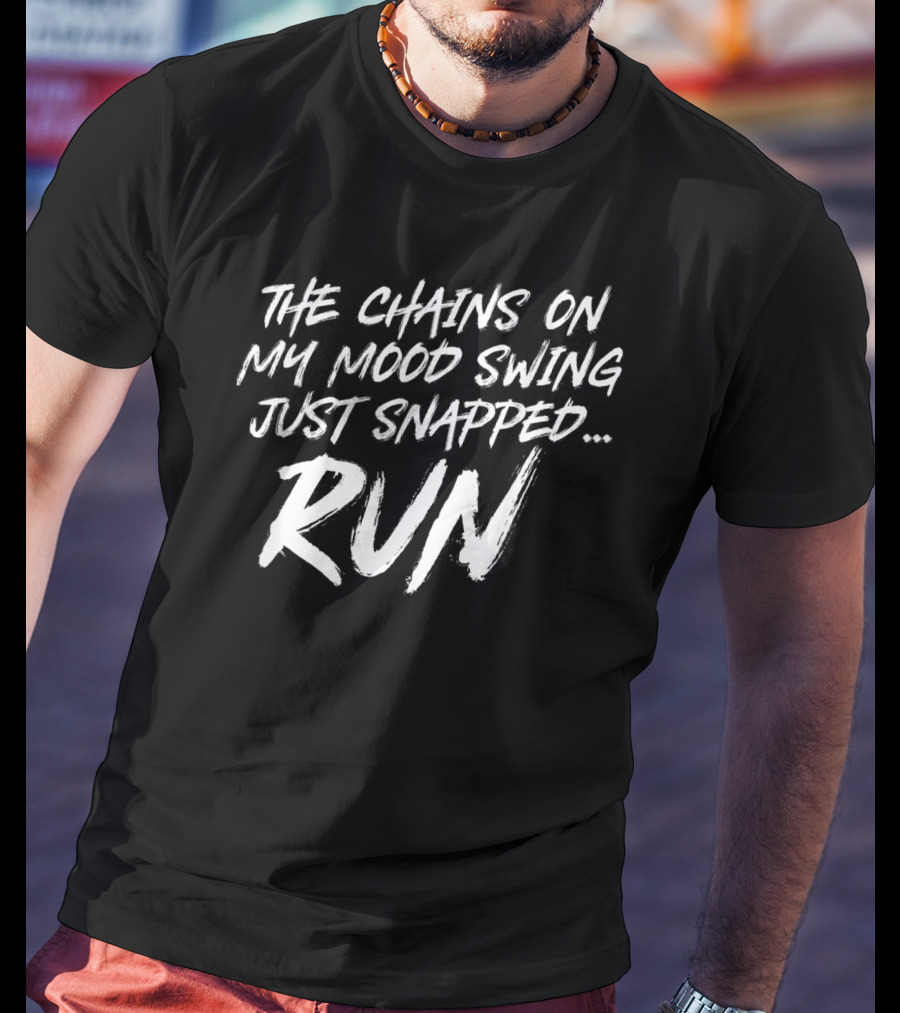 The Chains On My Mood Swing Just Snapped Run T-Shirt