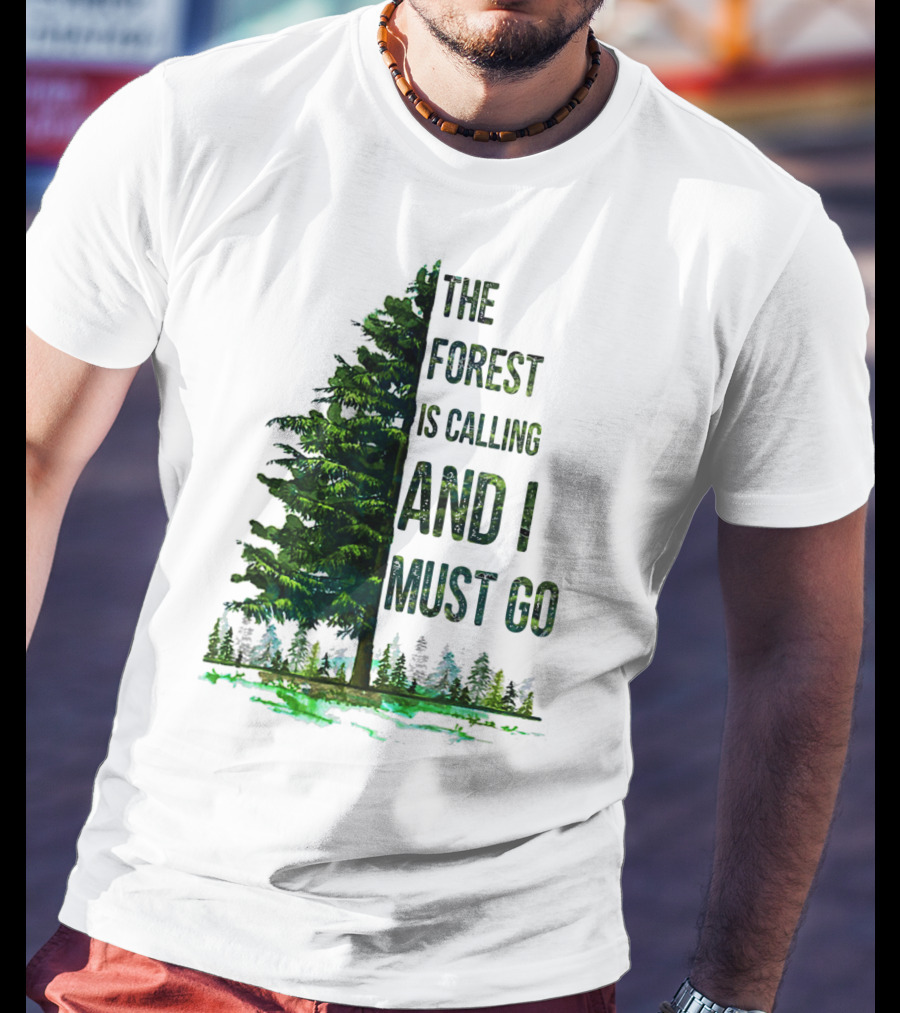The Forest Is Calling And I Must Go Pine Tree With Forest Background T-Shirt