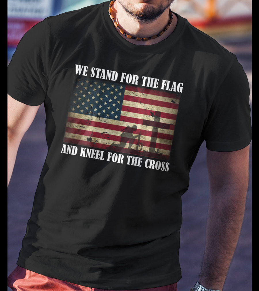 We Stand For The Flag And Kneel For The Cross American Flag Background T-Shirt