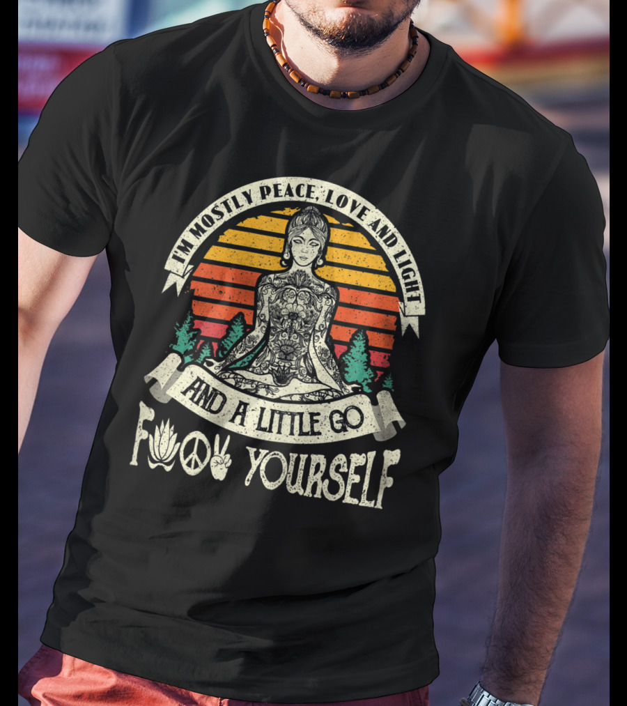 I'm Mostly Peace Love And Light And A Little Go F Yourself Lotus Peace Sign Meditation T-Shirt