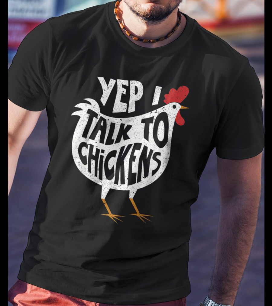Yep I Talk To Chickens Chicken Buffs T-Shirt