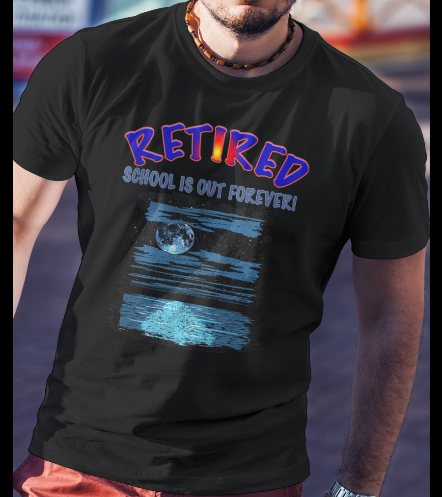 RETIRED SCHOOL IS OUT FOREVER Moonlit Ocean Retirement Party T-Shirt