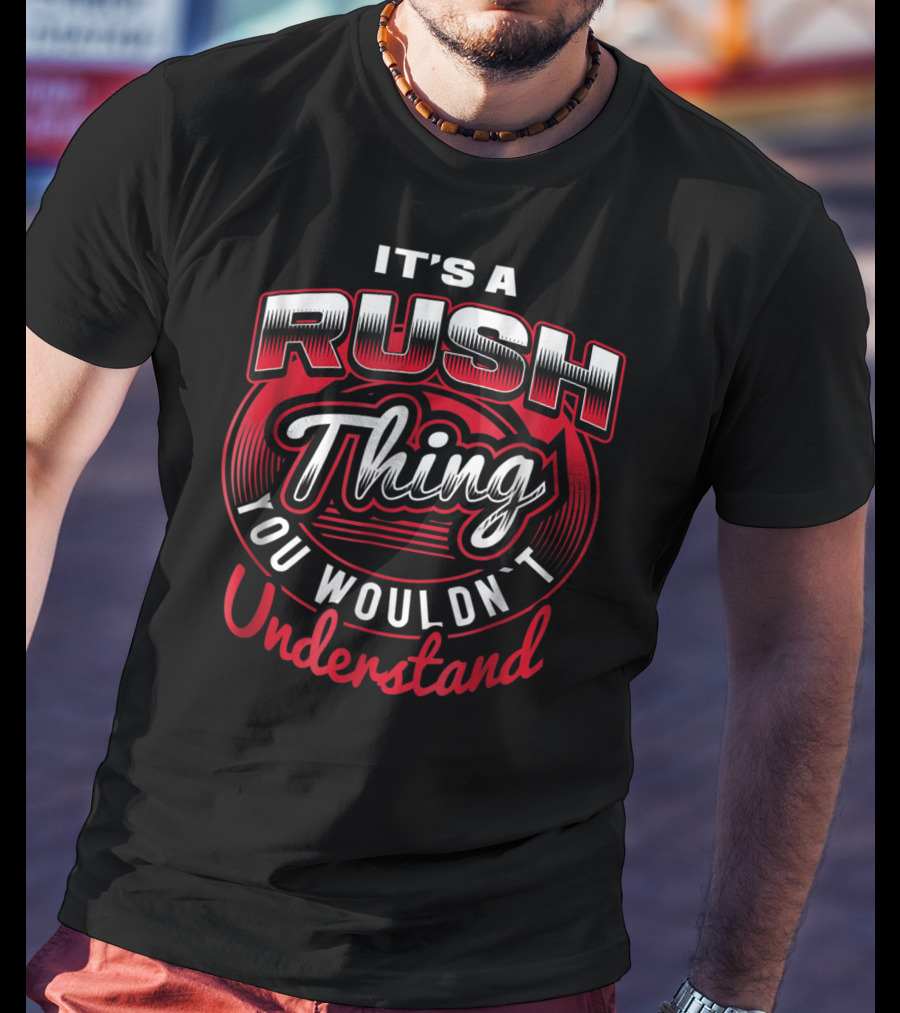 It's A Rush Thing You Wouldn't Understand T-Shirt