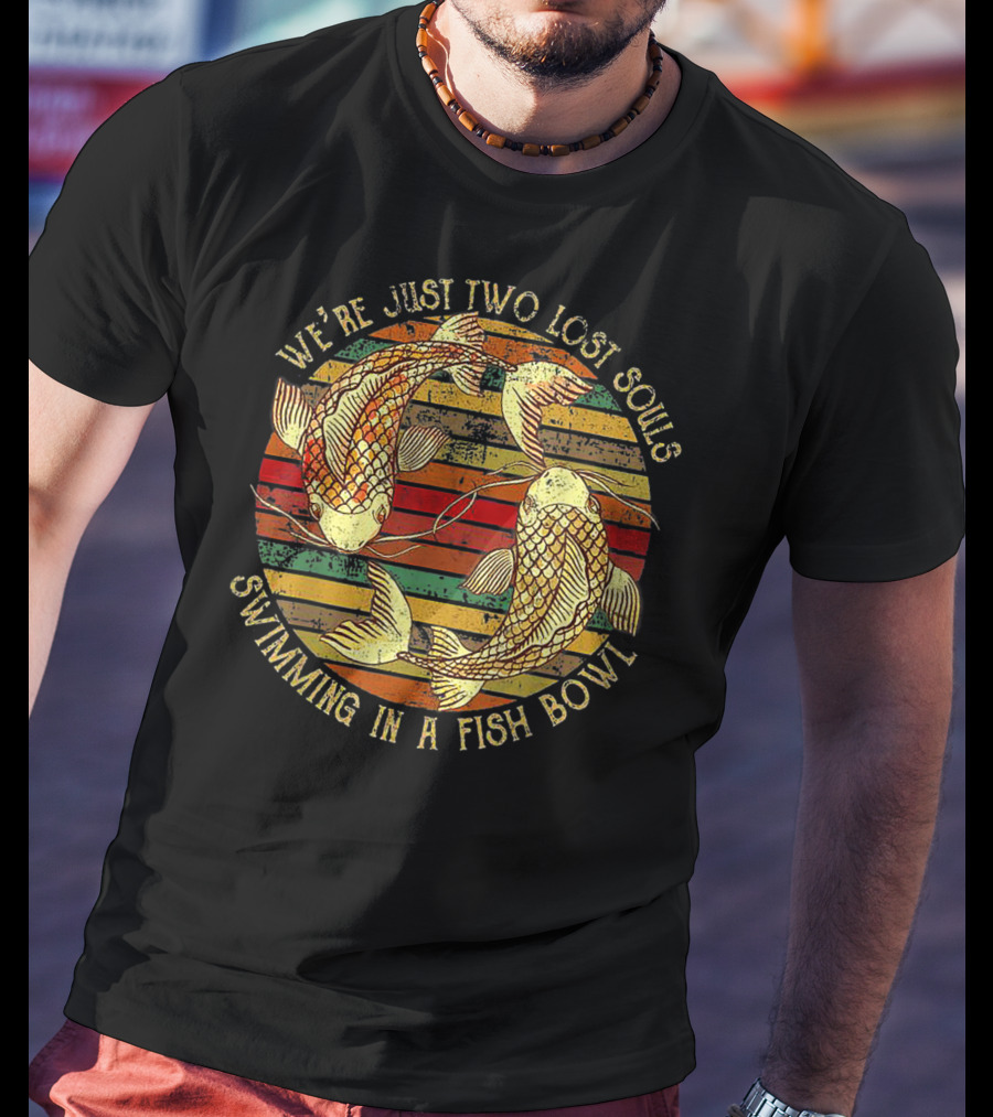 We're Just Two Lost Souls Swimming In A Fish Bowl Vintage Striped Koi T-Shirt