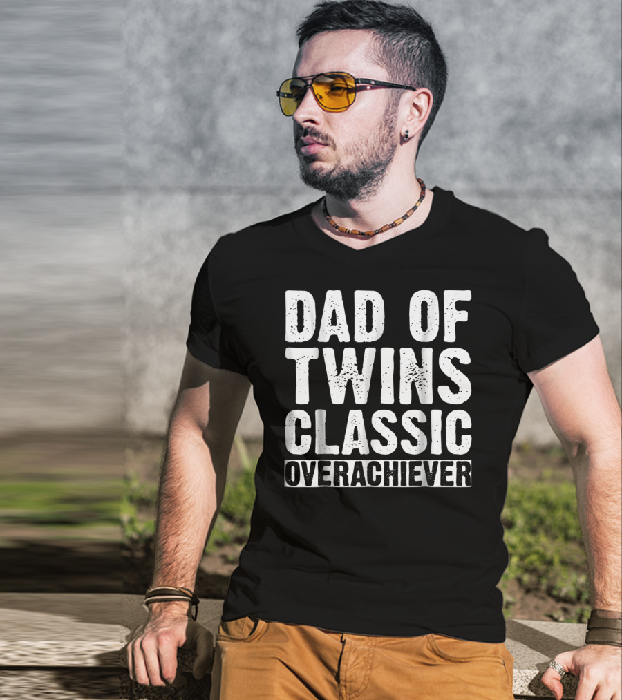 Dad Of Twins Classic Overachiever Father's Day T-Shirt